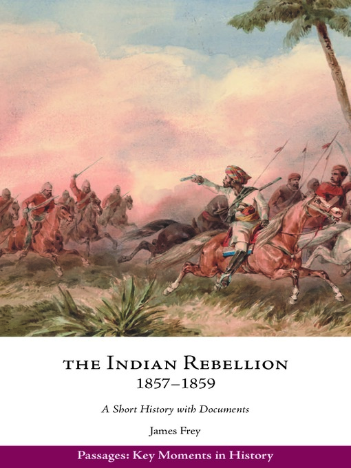 Title details for The Indian Rebellion, 1857–1859 by James Frey - Available